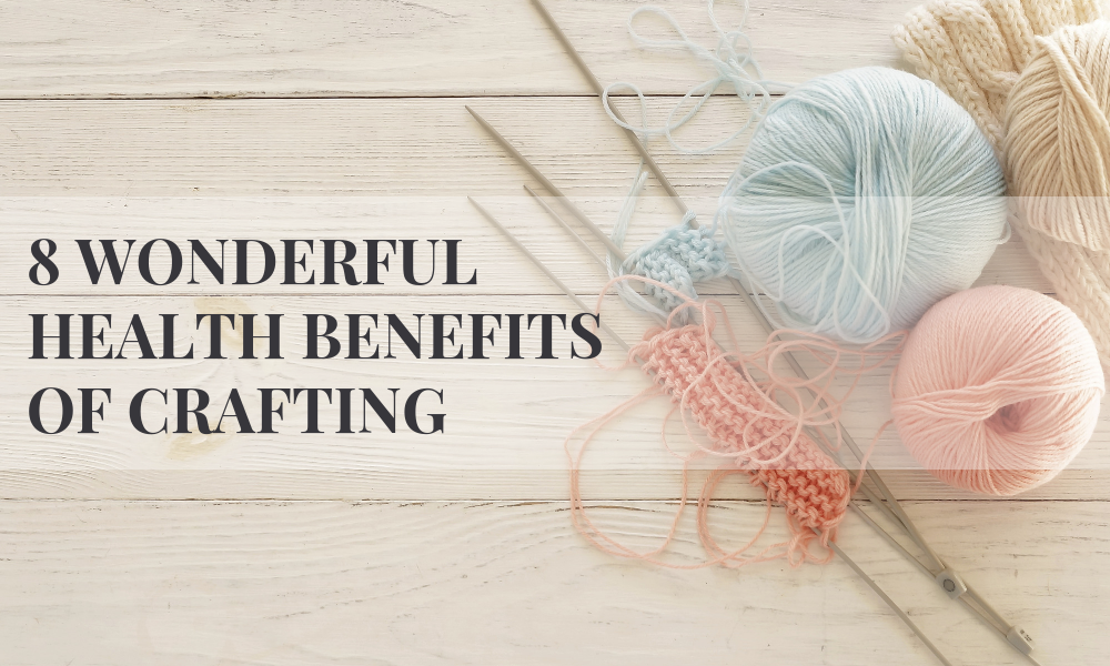 8 Fantastic Health Benefits of Crafting You Should Know