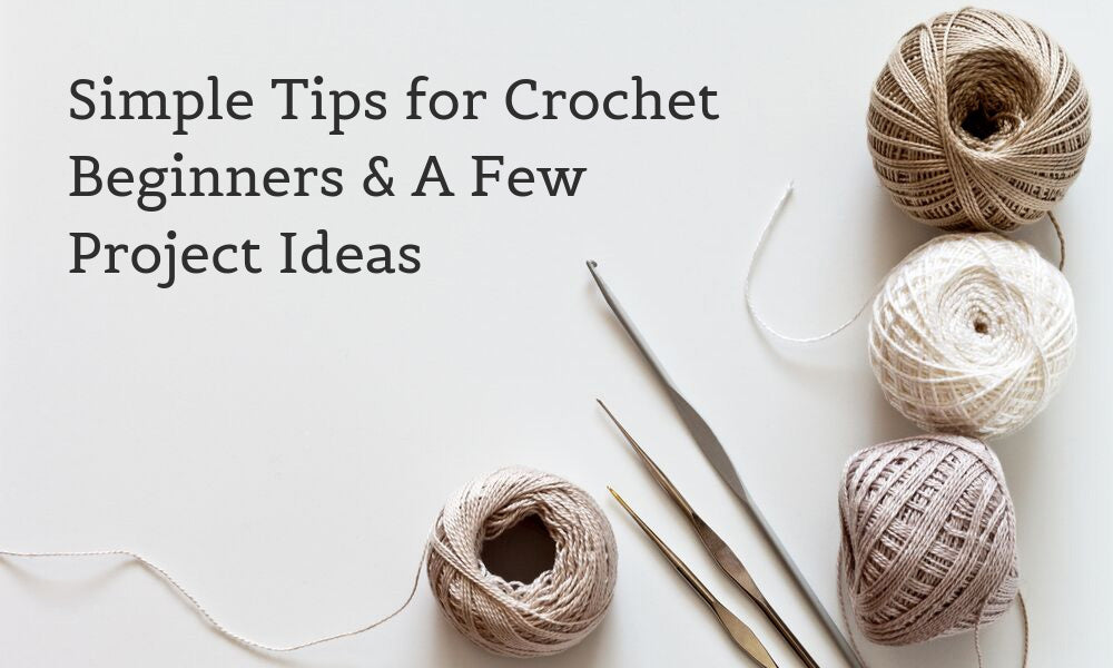 Simple Tips for Crochet Beginners & A Few Project Ideas