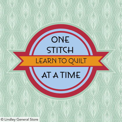 One Stitch at a Time Course - Learn to Quilt