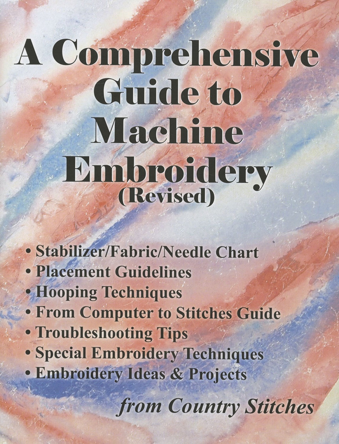 A Comprehensive Guide to Machine Embroidery Revised (Softcover) by Country Stitches (5040152969261)